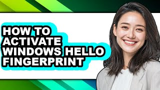 How to Activate Windows Hello Fingerprint - Easy Guide