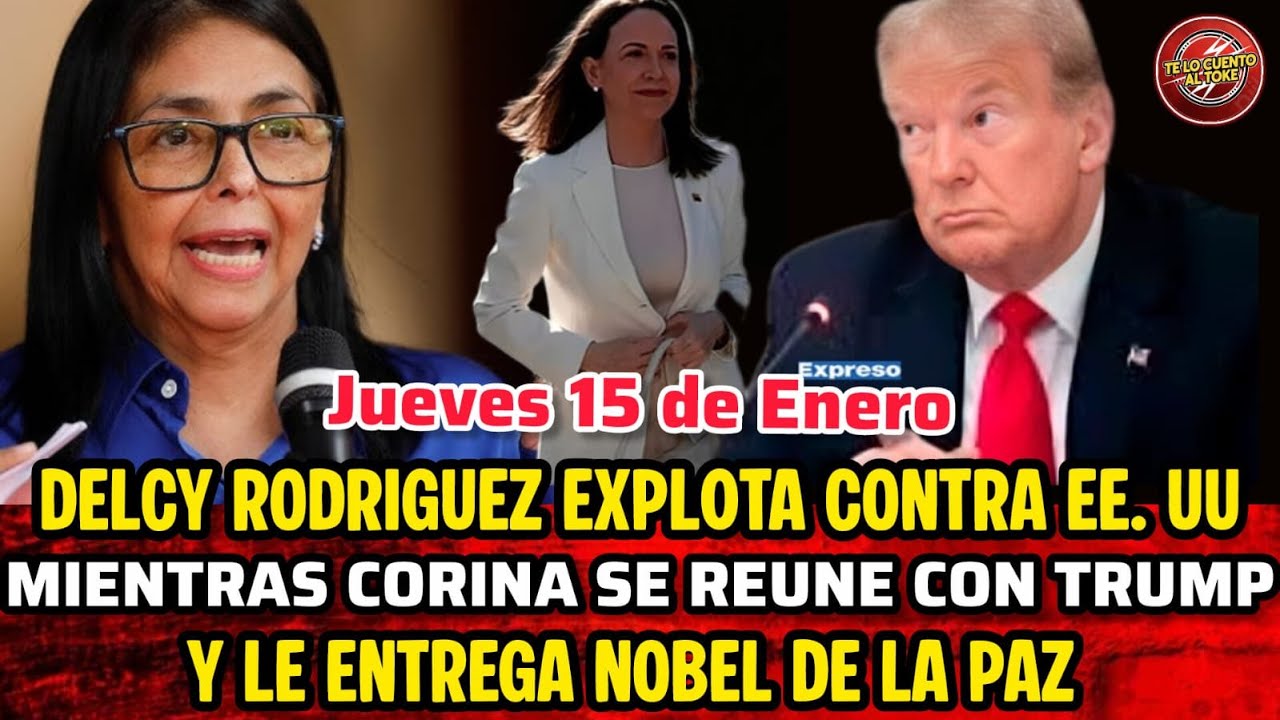 🔴DELCY RODRIGUEZ EXPL0TA C0NTRA EE. UU Y MARIA CORINA ENTREGA NOBEL DE LA PAZ/ JUEVES 15 DE ENERO