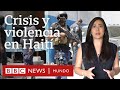 Claves de la violencia en Haití y el contexto en que se enmarca el asesinato del presidente Moïse