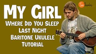 Nirvana - Where Did You Sleep Last Night (My Girl) - Baritone Ukulele Tutorial