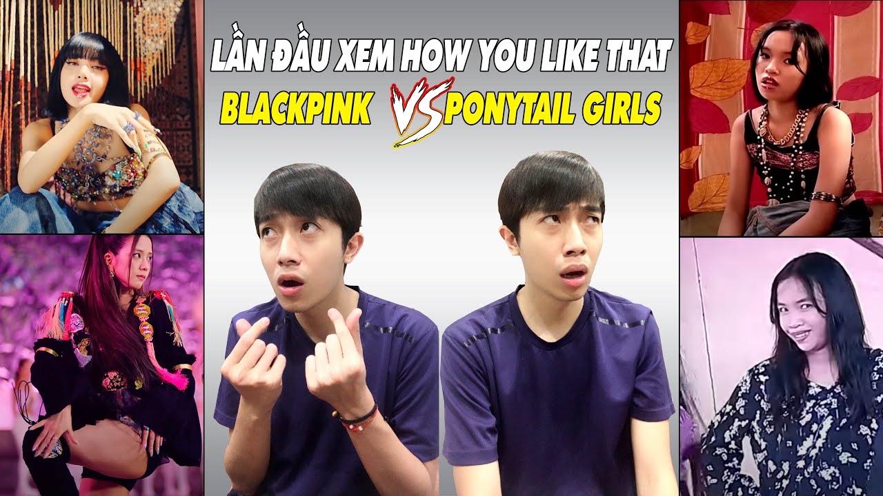 LẦN ĐẦU XEM HOW YOU LIKE THAT của BLACKPINK và PONYTAIL GIRLS - YouTube