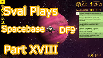Sval Plays... Spacebase DF9 Part XVIII!