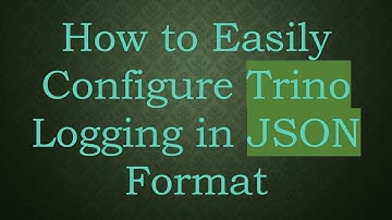 How to Easily Configure Trino Logging in JSON Format
