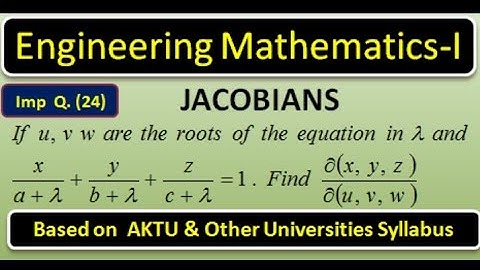 If u,v,w are the roots of the equation in λ and x/(a+λ)+y/(b+λ)+z/(c+λ)=1. Find ∂(x,y,z)/∂(u,v,w)