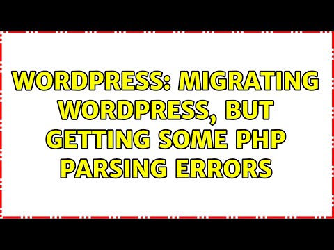 Wordpress: migrating wordpress, but getting some php parsing errors (2 Solutions!!)