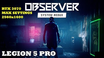 Observer: System Redux - RTX 3070, Ryzen 7 5800H | Legion 5 Pro (Max Settings+RT, 1440P)