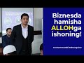 Biznesda hamisha ALLOHga tayaning