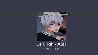 Lit Killah - ASH 🔥 𝙎𝙇𝙊𝙒𝙀𝘿 + 𝙍𝙀𝙑𝙀𝙍𝘽