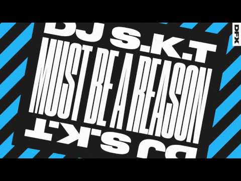 DJ S.K.T 'Must Be A Reason' (Club Mix)