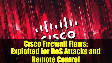Cisco Firewall Flaws: Exploited for DoS Attacks and Remote Control