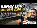 VLOG 29 : FROM PEACEFUL HOMETOWN TO BUSY BANGALORE: THE FULL RETURN JOURNEY.