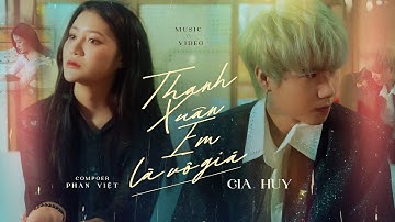 THANH XUÂN EM LÀ VÔ GIÁ - GIA HUY SINGER | MUSIC VIDEO OFFICIAL