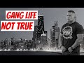 CHICAGO GANG LIFE NOT TRUE