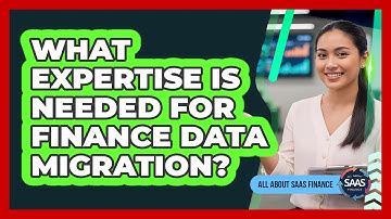 What Expertise Is Needed For Finance Data Migration?