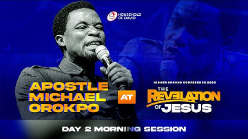 APOSTLE MICHAEL OROKPO AT HIGHER GROUND CONFERENCE 2023 (THE REVELATION OF JESUS) || DAY 2