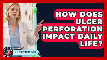 How Does Ulcer Perforation Impact Daily Life? - Ulcer Support Network