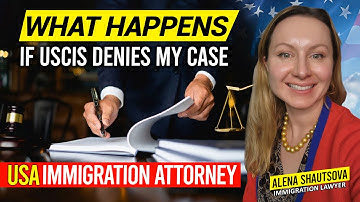 What Happens If USCIS Denies My Case | Alena Shautsova | Immigration Lawyer
