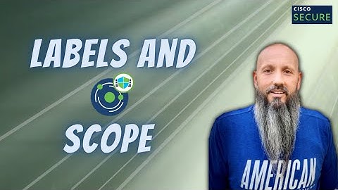 Cisco Secure Workload - Labels and Scopes