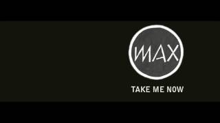 M A X - Take Me Now (Audio Version)