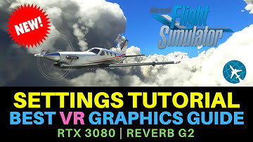 MSFS | VR SETTINGS TUTORIAL | BEST GRAPHICS GUIDE | REVERB G2
