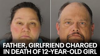 Father and girlfriend charged in death of 'severely emaciated' 12-year-old girl