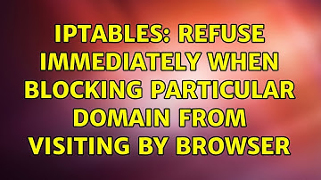 Unix & Linux: iptables: refuse immediately when blocking particular domain from visiting by browser