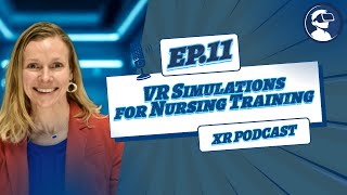 Bellevue College XR Lab Podcast - VR Simulations for Nursing Training