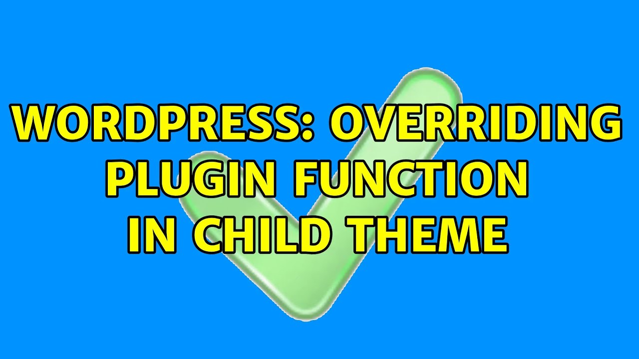 Wordpress: Overriding Plugin Function in Child Theme (2 Solutions!!)