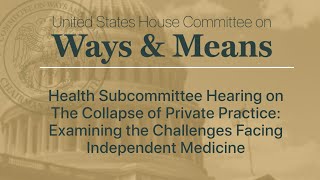 Health Subcommittee Hearing on Examining the Challenges Facing Independent Medicine