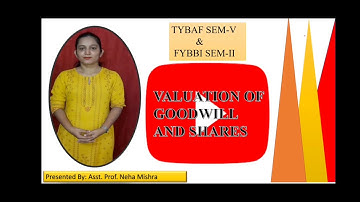 Valuation of Goodwill and Shares/TYBAF  Sem-V / FYBBI Sem-II  Course/ Mumbai University /Lec 1