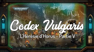 Warhammer Lore | Codex Vulgaris - Historia | L'Hérésie d'Horus - Partie V