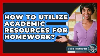 How To Utilize Academic Resources For Homework? - Steps to Sophomore Year