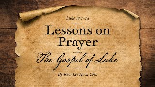 49. "Lessons on Prayer" – Gospel of Luke – Rev. Lee Hock Chin