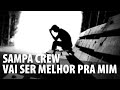 SAMPA CREW - VAI SER MELHOR PRA MIM (VÍDEO LYRICS)