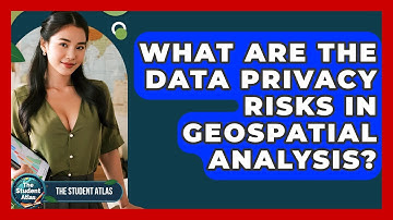 What Are The Data Privacy Risks In Geospatial Analysis? - The Student Atlas