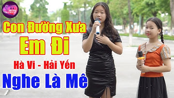 Con Đường Xưa Em Đi - 2 Chị Em Có Giọng Ca Trời Phú Gây Bão Trong Lòng Người Nghe | Hà Vi ft Hải Yến