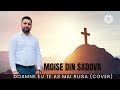 Doamne Eu Te Aș Mai Ruga Moise Din Sadova