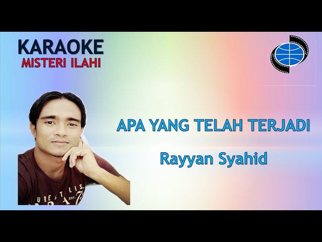 KARAOKE VERSION-APA YANG TELAH TERJADI-Karya Cipta :Rayyan Syahid-Misteri ilahi class=