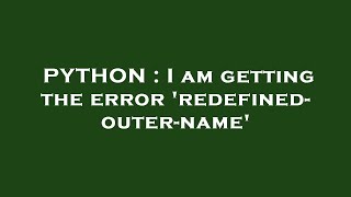 PYTHON : I am getting the error 'redefined-outer-name'