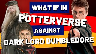 What If In Potterverse Agaisnt Dark Lord Dumbledore - Fanfic - Chapter 49 To 54