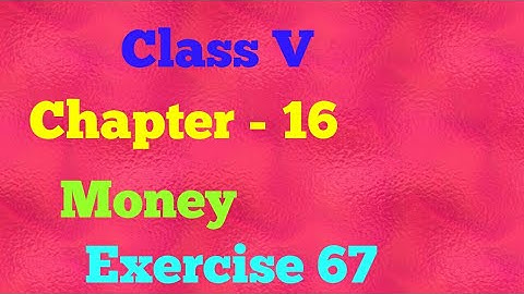 || Class V ||Chapter 16 ||Money ||Exercise 67 || Mathematics ||
