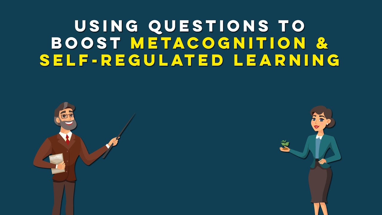 Using Questions To Trigger Metacognitive Reflection & Self-Regulated Learning (CPD for Teachers)
