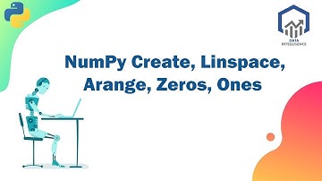NumPy Create, linspace, arange, zeros, Ones  | Data Intelligence