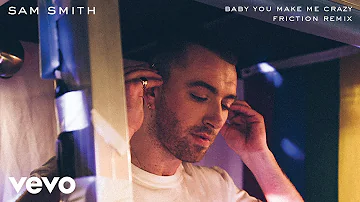 Sam Smith - Baby You Make Me Crazy (Friction Remix)