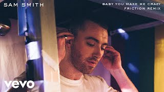 Video thumbnail of "Sam Smith - Baby You Make Me Crazy (Friction Remix)"