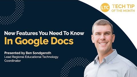New Features You Need To Know In Google Docs | LTC Monthly Tech Tip Video