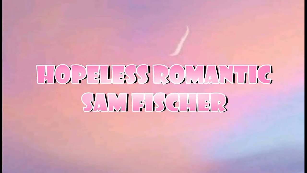 Hopeless Romantic - Sam Fischer (Lyrics)