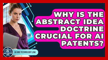 Why Is The Abstract Idea Doctrine Crucial For AI Patents? - AI and Technology Law