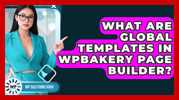 What Are Global Templates In WPBakery Page Builder? - WP Solutions Guru