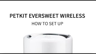 PETKIT Eversweet WirelessHow to Set Up Your Eversweet Wireless Water Fountain